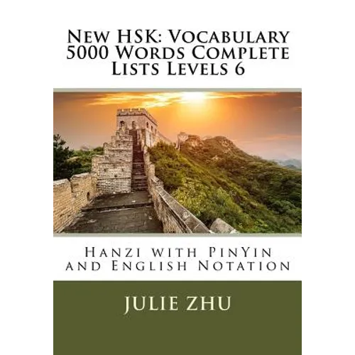 New HSK: Vocabulary 5000 Words Complete Lists Levels 6: Hanzi with PinYin and English Notation