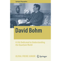 David Bohm: A Life Dedicated to Understanding the Quantum World