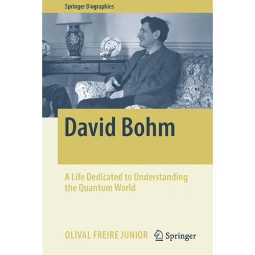 David Bohm: A Life Dedicated to Understanding the Quantum World