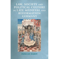 Law, Society and Political Culture in Late Medieval and Reformation Germany