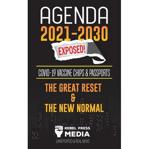 Agenda 2021-2030 Exposed: Vaccine Chips & Passports, The Great reset & The New Normal; Unreported & Real News