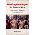 The Kingdom Began in Puerto Rico: Neil Connolly's Priesthood in the South Bronx