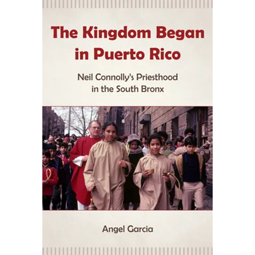 The Kingdom Began in Puerto Rico: Neil Connolly's Priesthood in the South Bronx