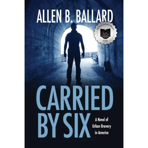 Carried by Six: A Novel of Urban Bravery in America