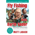 Fly Fishing with Darth Vader: And Other Adventures with Evangelical Wrestlers, Political Hitmen, and Jewish Cowboys