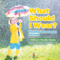What Should I Wear? Weather Workbooks for Kids Children's Weather Books