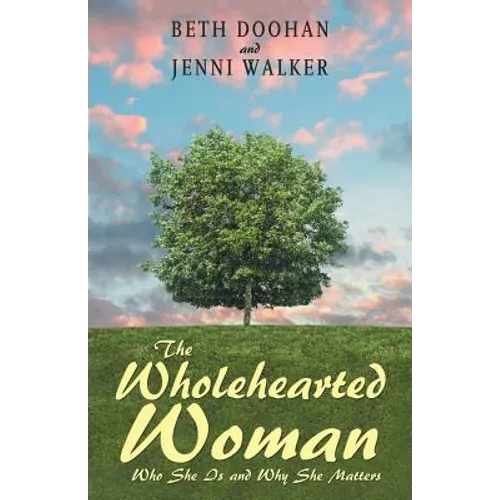 The Wholehearted Woman: Who She Is and Why She Matters