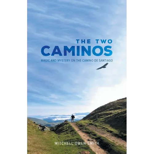 The Two Caminos: Magic and Mystery on the Camino de Santiago