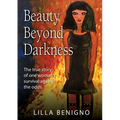 Beauty Beyond Darkness: The true story of one woman's survival against the odds