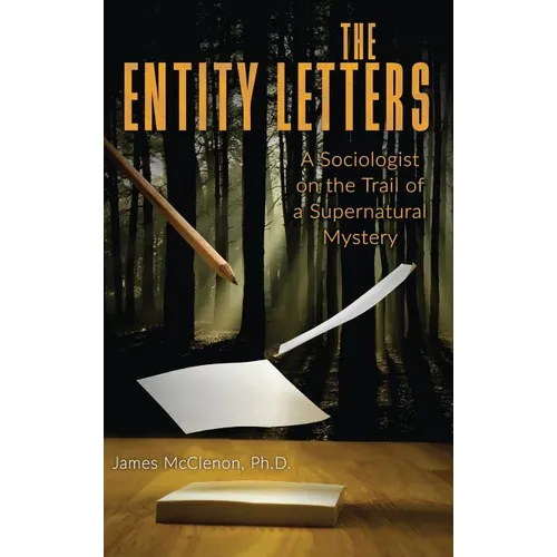 The Entity Letters: A Sociologist on the Trail of a Supernatural Mystery