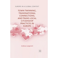 Town Twinning, Transnational Connections, and Trans-Local Citizenship Practices in Europe