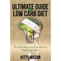 Ultimate Guide for Low Carb Diet: The Truth About Low-Carb Diets For Weight Loss Success