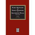 Early Settlers and Indian Fighters of Southwest Texas, Volume #1