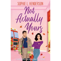 Not Actually Yours: A swoon-worthy, fake-dating, small-town romance
