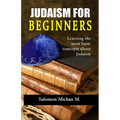 Judaism for Beginners: "Learning the most basic concepts about Judaism"