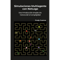 Simulaciones Multiagente con NetLogo: Una introducción simple a la ciencia de la complejidad