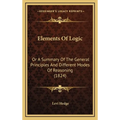 Elements Of Logic: Or A Summary Of The General Principles And Different Modes Of Reasoning (1824)