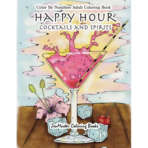 Color By Numbers Adult Coloring Book: Happy Hour: Cocktails and Spirits