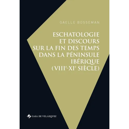 Eschatologie et discours sur la fin des temps dans la péninsule Ibérique (VIIIe-XIe siècle)