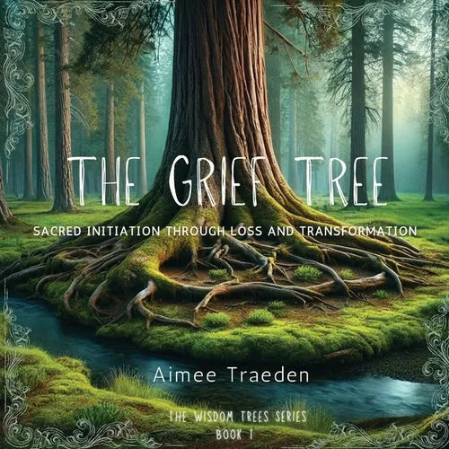 The Grief Tree: Sacred Initiation Through Loss and Transformation