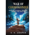 War of Cosmogonies: Genesis, Science, and the Battle for Reality