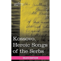 Kossovo: Heroic Songs of the Serbs
