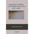 Sociedad y conflicto en el estado de Guerrero, 1911-1995: Poder político y estructura social de la entidad