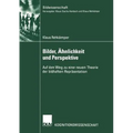 Bilder, Ähnlichkeit Und Perspektive: Auf Dem Weg Zu Einer Neuen Theorie Der Bildhaften Repräsentation