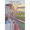 God, Me, and a Cup of Coffee: 30 Days to a Closer Walk with God, the Busy Woman's Devotional