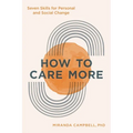How to Care More: Seven Skills for Personal and Social Change