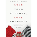 Love Your Clothes, Love Yourself: The Elegance Feminine Guide To Dressing For Success: By EleganceFeminine.com