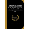 Predigten für den christlichen Hausstand, insbesondere über die Ehe, christliche Kinderzucht, Gastfreundschaft, Wohlthätigkeit un Nächstenliebe; Band