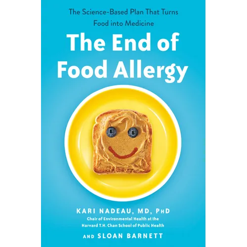 The End of Food Allergy: The Science-Based Plan That Turns Food into Medicine