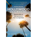 Hollywood Dealmaking: Negotiating Rights and Talent Agreements for Film, Tv, and Digital Media (Fourth Edition)