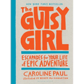 The Gutsy Girl: Escapades for Your Life of Epic Adventure