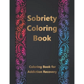 Sobriety Coloring Book: Coloring Book for Addiction Recovery, Feeling Good and Moving On With Your Life - 8.5 " x 11 ",100 pages
