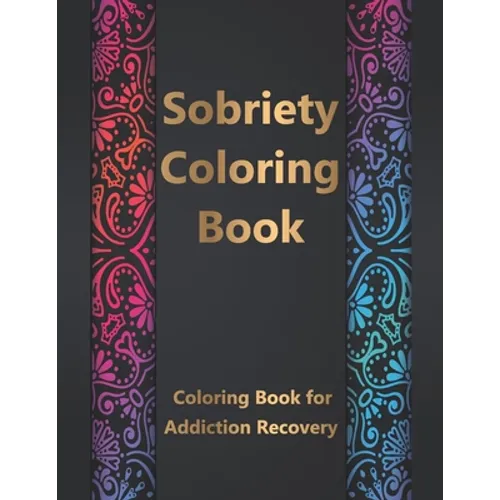 Sobriety Coloring Book: Coloring Book for Addiction Recovery, Feeling Good and Moving On With Your Life - 8.5 " x 11 ",100 pages