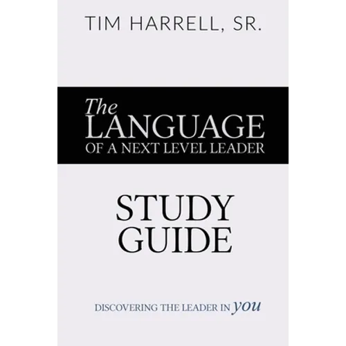 The Language of a Next Level Leader - Study Guide: Discovering the Leader Within You