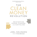 The Clean Money Revolution: Reinventing Power, Purpose, and Capitalism