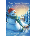 Friends, Snowmen, Countrymen, Be of Good Cheer: A Tale of Christmas Time
