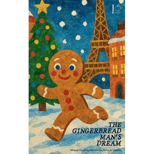 The Gingerbread Man's Dream: Bilingual French-English Christmas Stories for Children