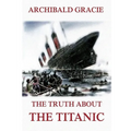 The Truth about the Titanic: Fully Illustrated Edition
