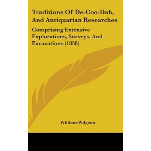 Traditions Of De-Coo-Dah, And Antiquarian Researches: Comprising Extensive Explorations, Surveys, And Excavations (1858)