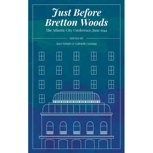 Just Before Bretton Woods: The Atlantic City Conference, June 1944