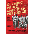 Olympic Pride, American Prejudice: The Untold Story of 18 African Americans Who Defied Jim Crow and Adolf Hitler to Compete in the 1936 Berlin Olympic