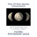The 29 Day Moon Challenge: Your Workbook for the Perfect Practice & a Simple Esbat