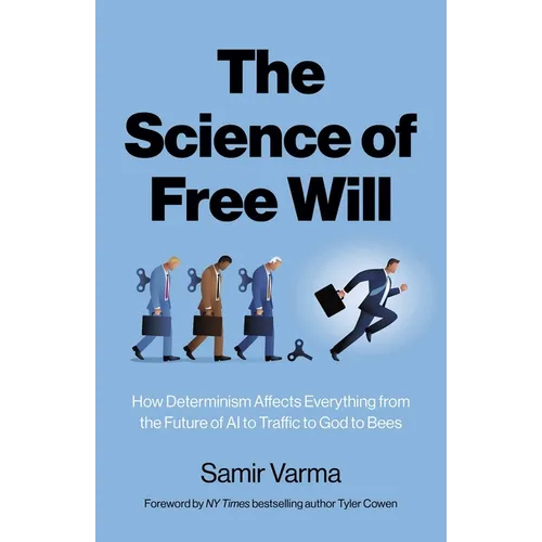 The Science of Free Will: How Determinism Affects Everything from the Future of AI to Traffic to God to Bees