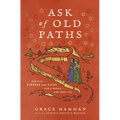 Ask of Old Paths: Medieval Virtues and Vices for a Whole and Holy Life