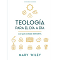 Teología Para El Día a Día - Estudio Bíblico: Lo Que Crees Importa