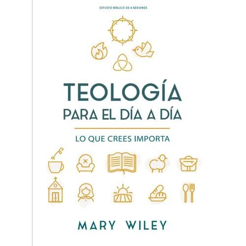 Teología Para El Día a Día - Estudio Bíblico: Lo Que Crees Importa